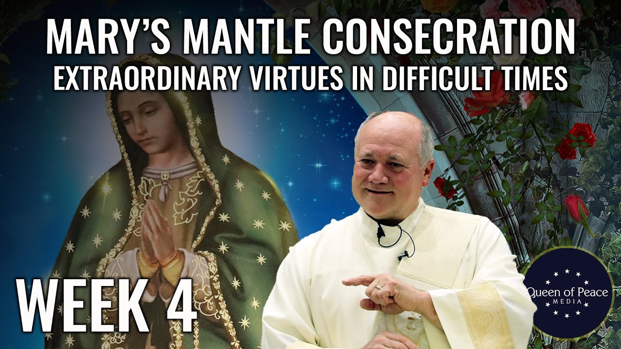 MARIAN CONSECRATION SERIES. Part 4: Why Extraordinary Virtue is Needed in Our Difficult Times.