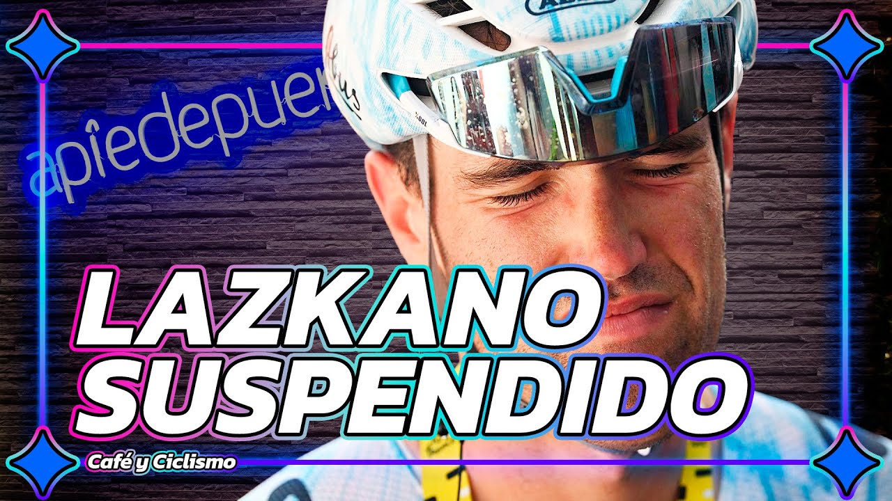 OIER LAZKANO SUSPENDIDO PROVISIONALMENTE | Caf&eacute; y Ciclismo #576