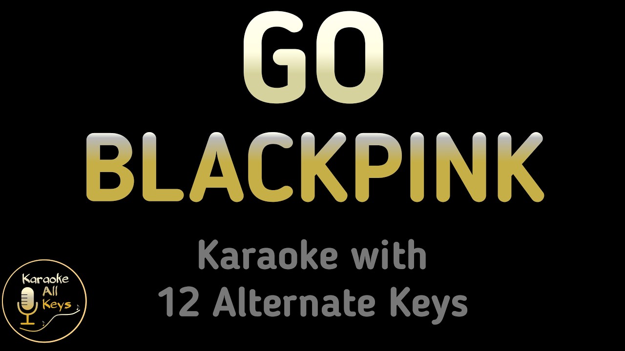 BLACKPINK - GO Karaoke Instrumental Lower Higher Male & Original Key