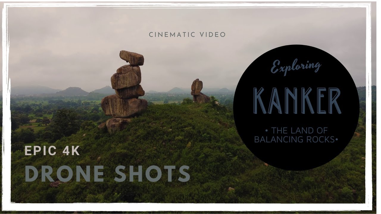 KANKER - The Land of Balancing Rocks | Epic 4K Drone Shots | Cinematic Drone View