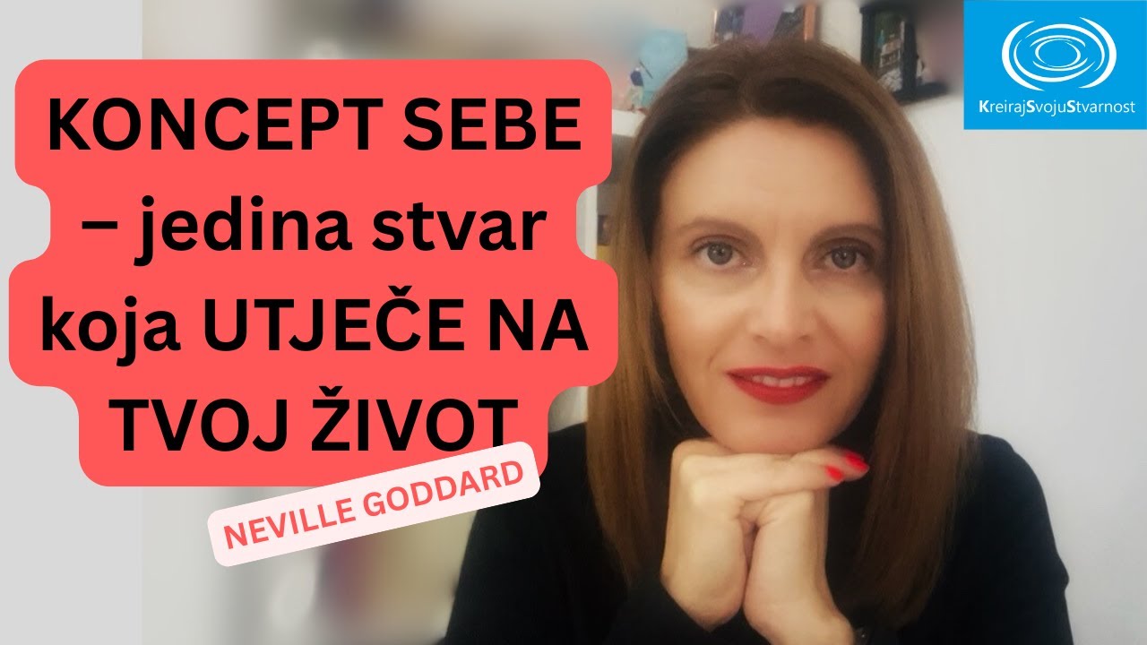 KONCEPT SEBE -jedina stvar koja UTJEČE na TVOJ ŽIVOT| KreirajSvojuStvarnost | Nevil Godard iskustva