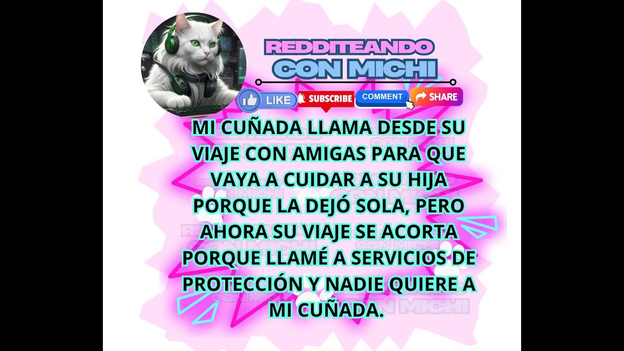 Mi cuñada llama desde su viaje con amigas para que vaya a cuidar a su hija porque la dejó sola...