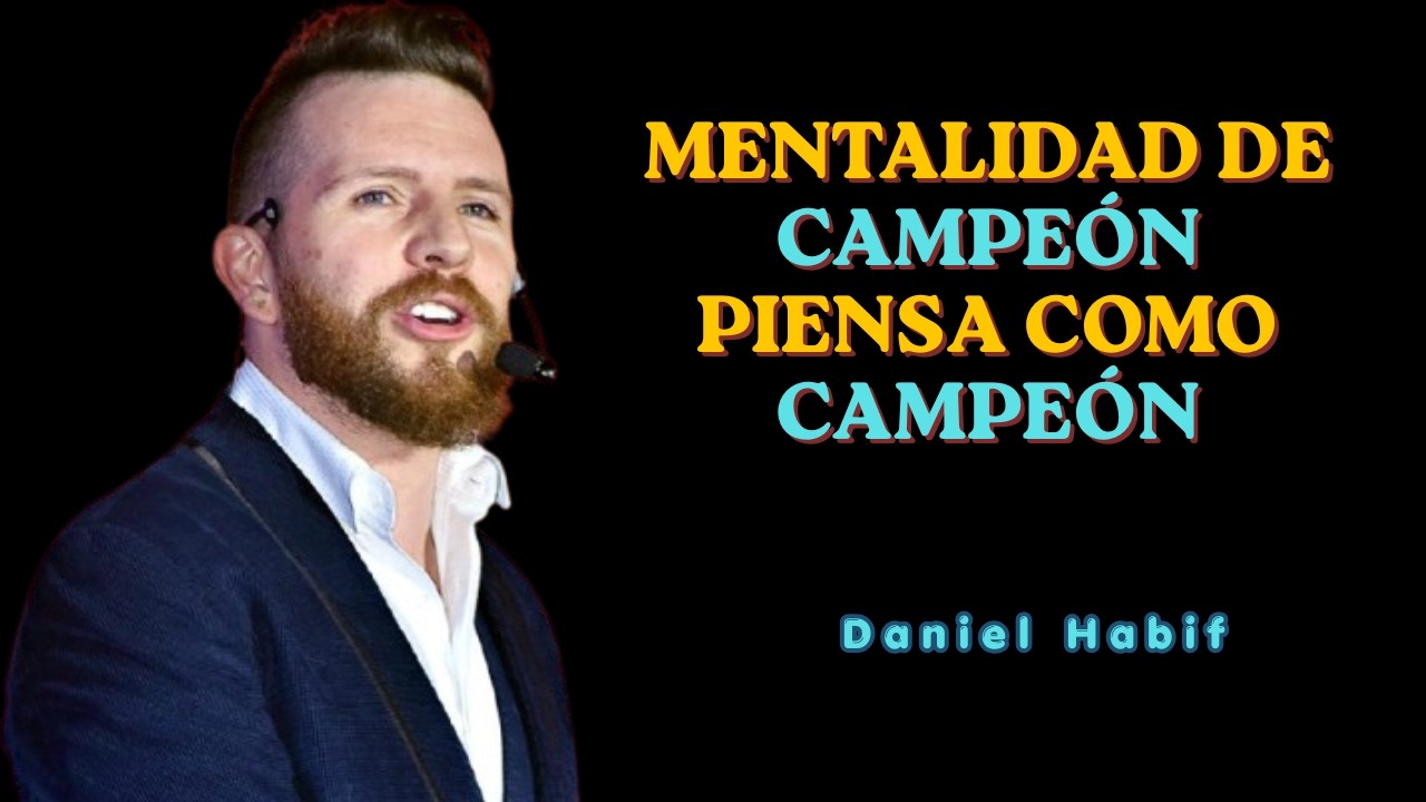 Mentalidad de Campeón: Construye Riqueza y Éxito | Daniel Habif