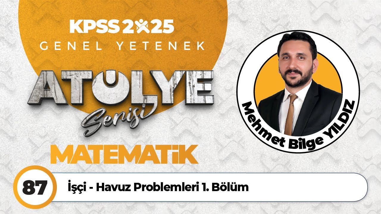 87 - İşçi - Havuz Problemleri 1. Bölüm - Mehmet Bilge YILDIZ