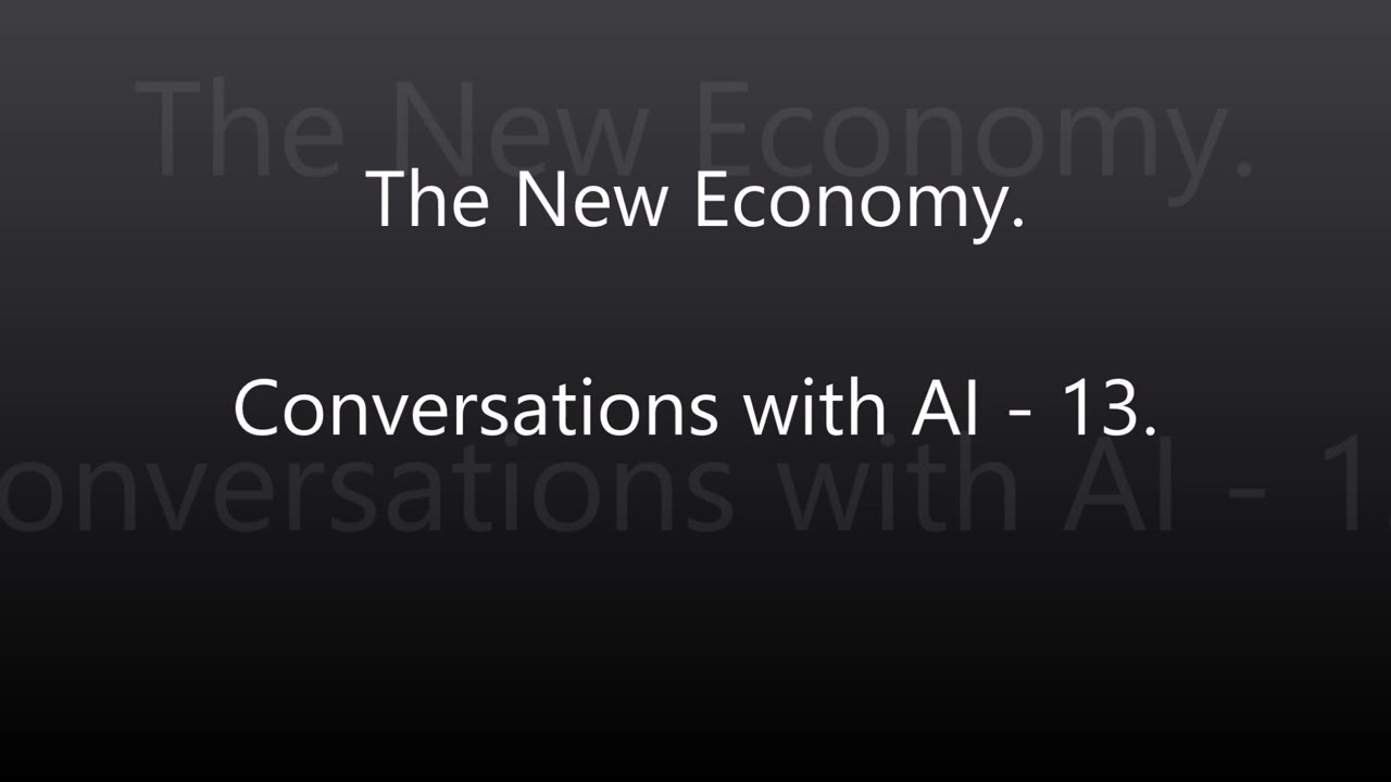 The New Economy - Conversations with AI - 13.