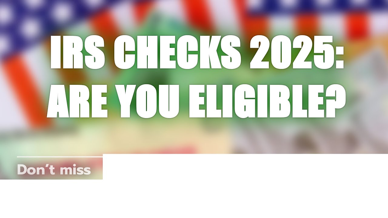 💰 IRS Checks in 2025: Are You Eligible?