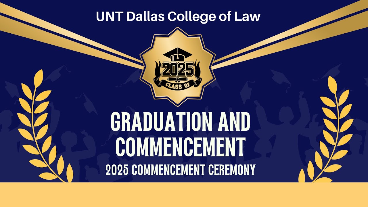 2025 Graduation and Commencement Ceremony , UNT Dallas College of Law .
