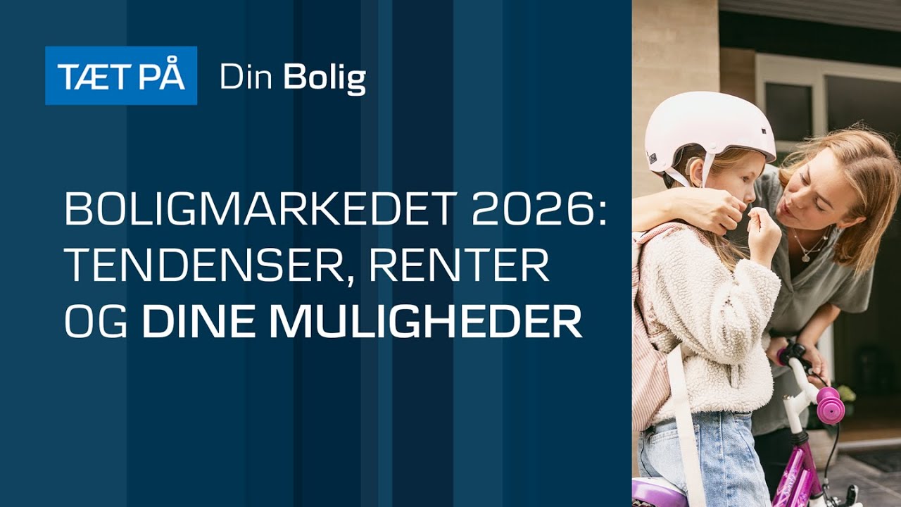 TÆT PÅ - Boligmarkedet 2026: Tendenser, renter og dine muligheder