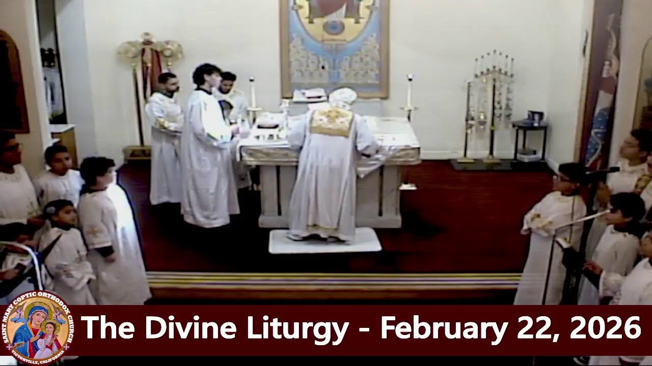 The Divine Liturgy - Fr. Michael Ibrahim - February 22, 2026