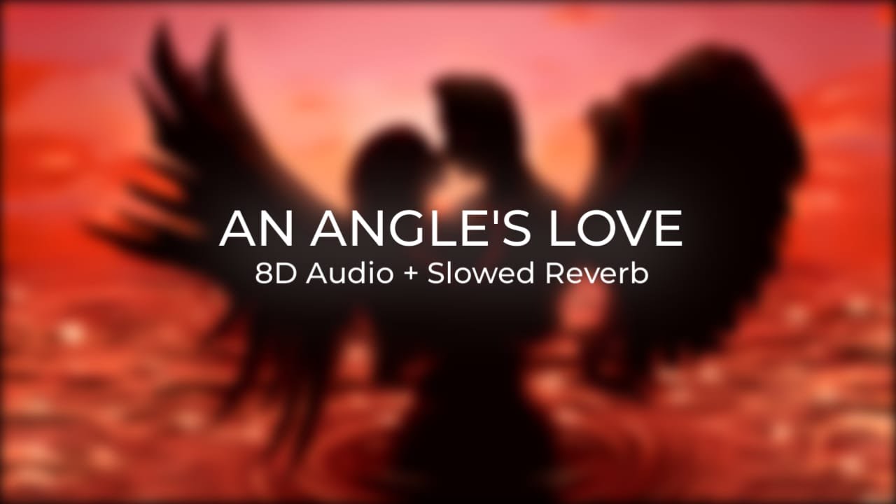 An Angels Love  (8D Audio + Slowed Reverb)