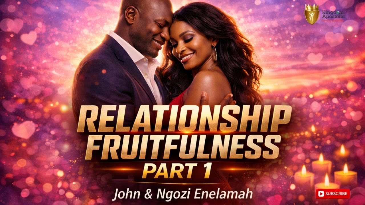 Relationship Fruitfulness [Part 1] | John & Ngozi Enelamah