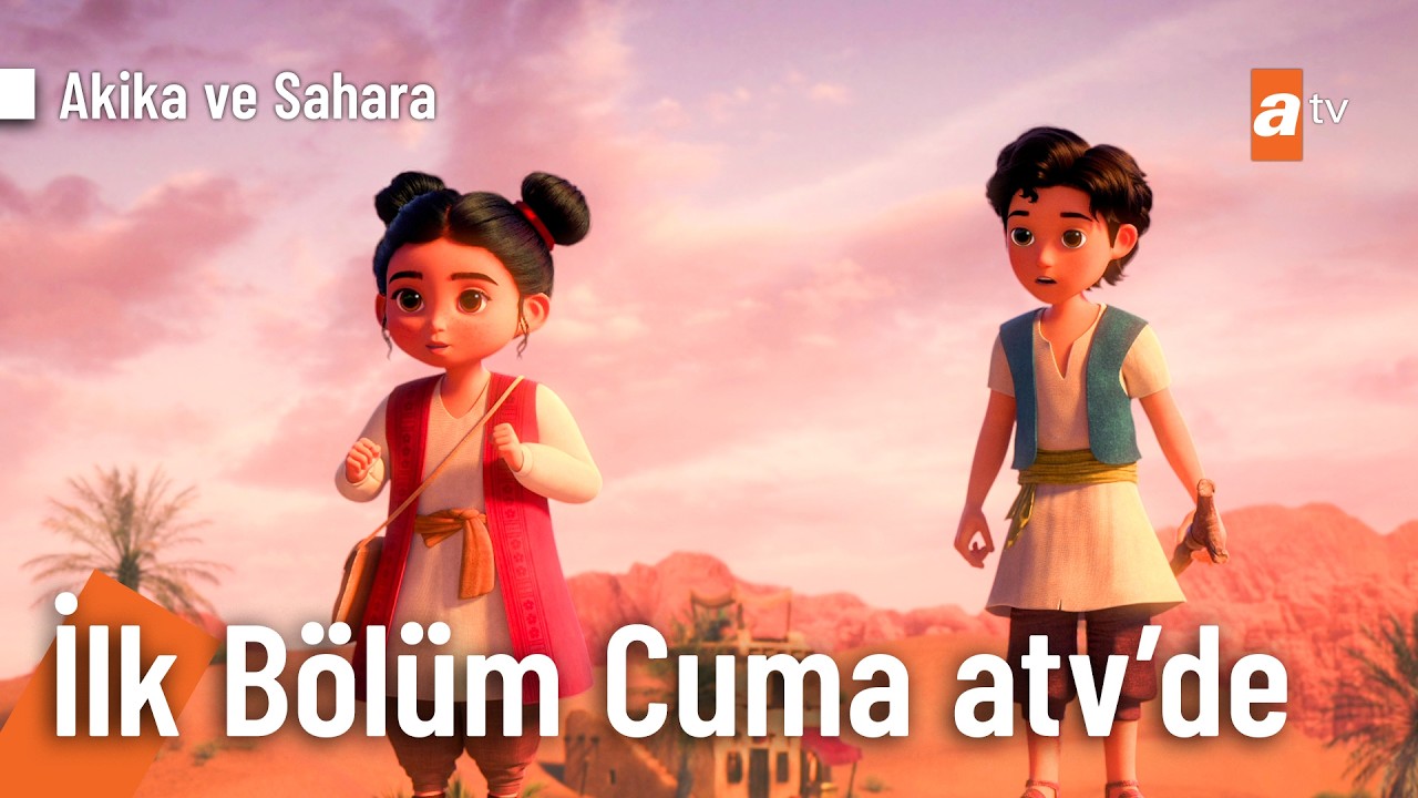 Akika ve Sahara ilk b&ouml;l&uuml;m Cuma atv'de @AkikaveSahara