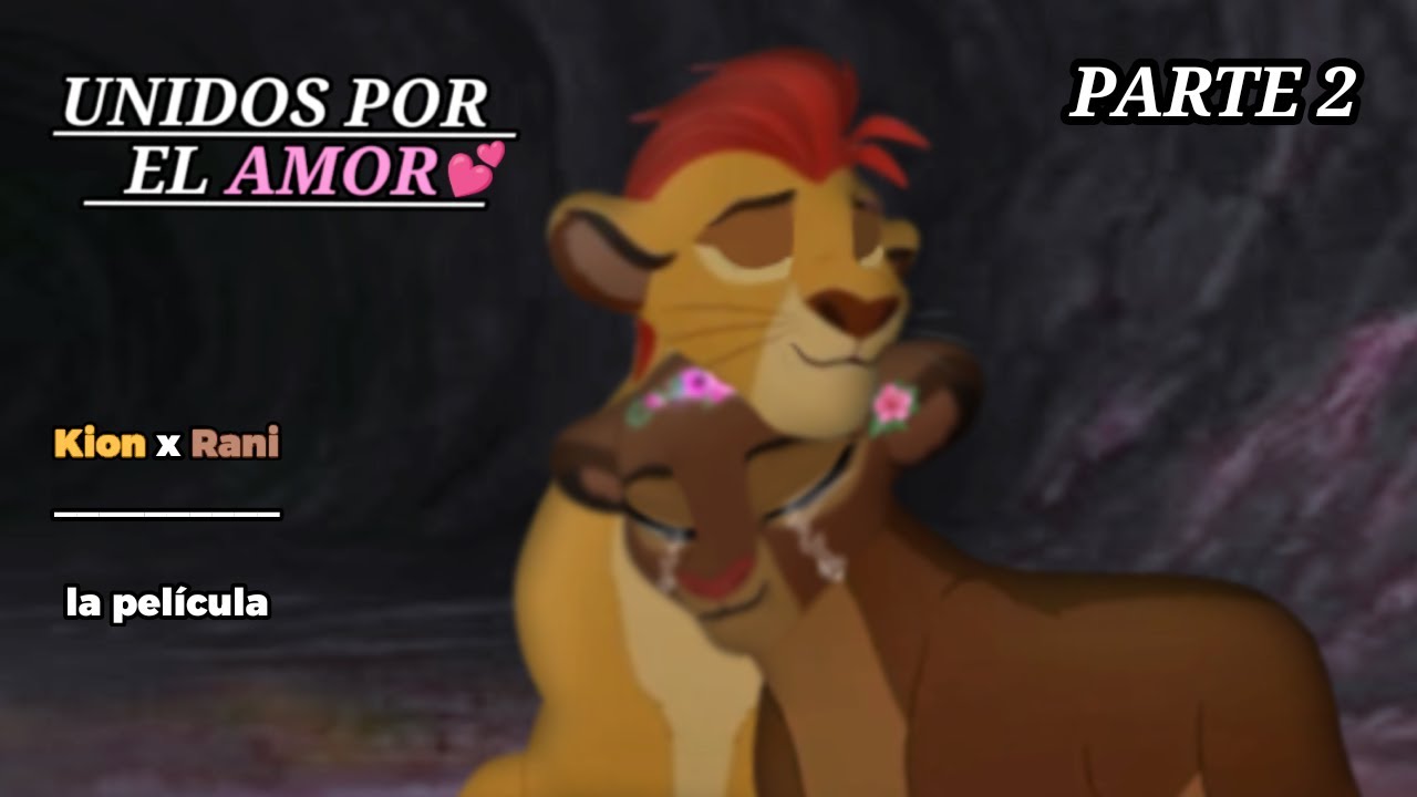 Kion x Rani - Unidos por el amor - La Película - (parte 2) [FINAL]