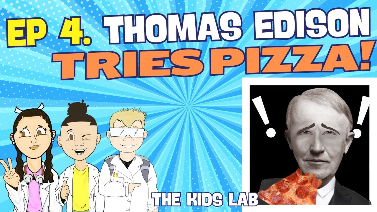 The Kids Lab HQ | Episode 4 | Thomas Edison TRIES PIZZA!