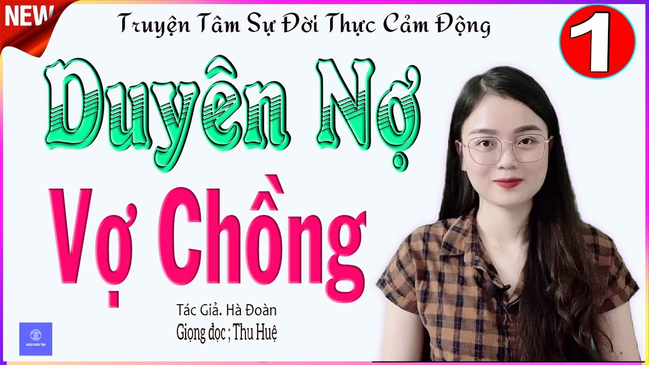 TRUYỆN AUDIO NGÔN TÌNH - DUYÊN NỢ VỢ CHỒNG - TẬP 1 - TÂM SỰ ĐẦY NƯỚC MẮT CUỘC ĐỜI CÔ GÁI TRẺ