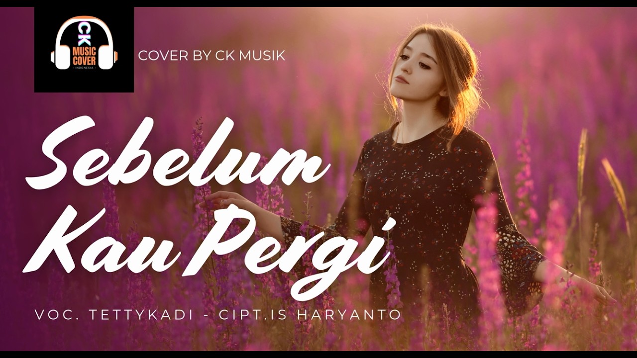 Nostalgia New Musik//Sebelum Kau Pergi-Tetty Kady//Cover By CK MUSIK