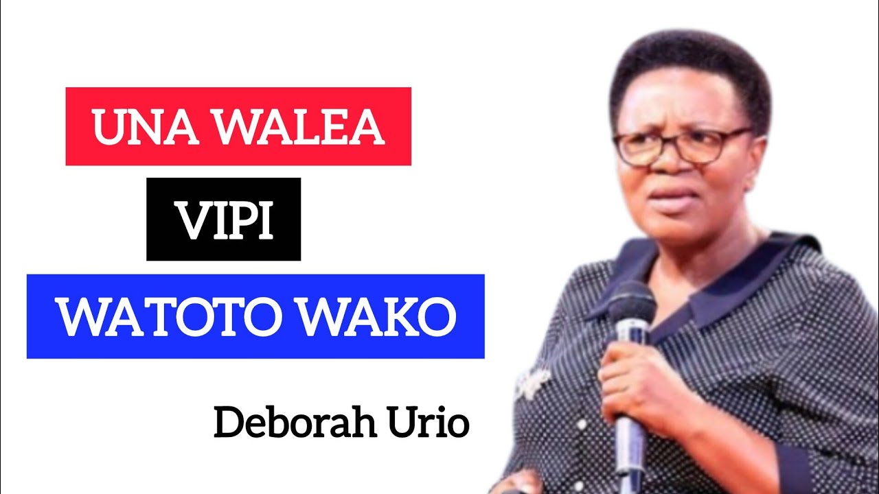 Namna 04 Za Kulea Watoto Wako - Deborah Urio 