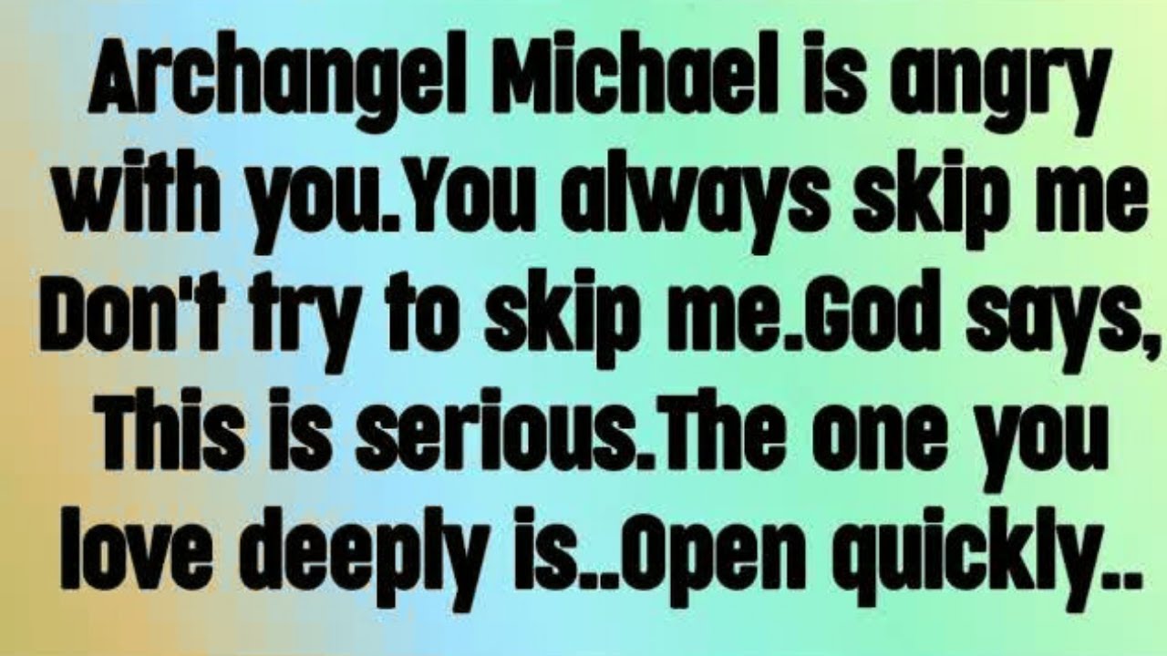 💌 God message today I Archangel Michael is angry with you. This is serious. The one you love...