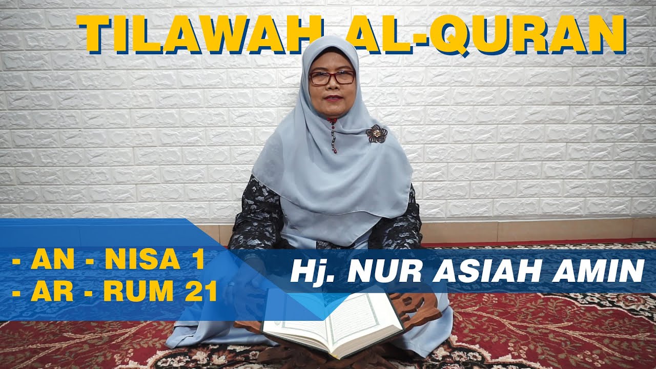 TILAWAH AL-QURAN SURAT AN-NISA AYAT 1 & AR-RUM AYAT 21 HJ. NUR ASIAH AMIN QORIAH INTERNASIONAL