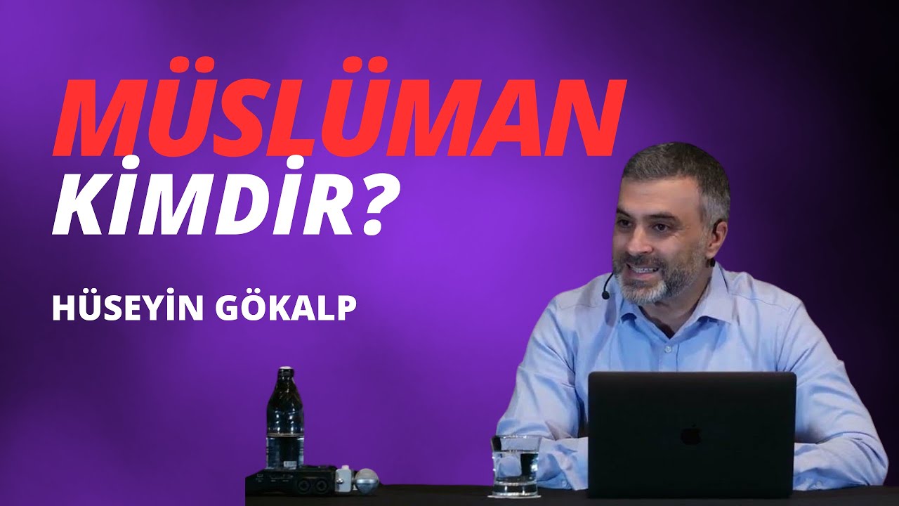 MÜSLÜMAN KİMDİR?  |HÜSEYİN GÖKALP|
