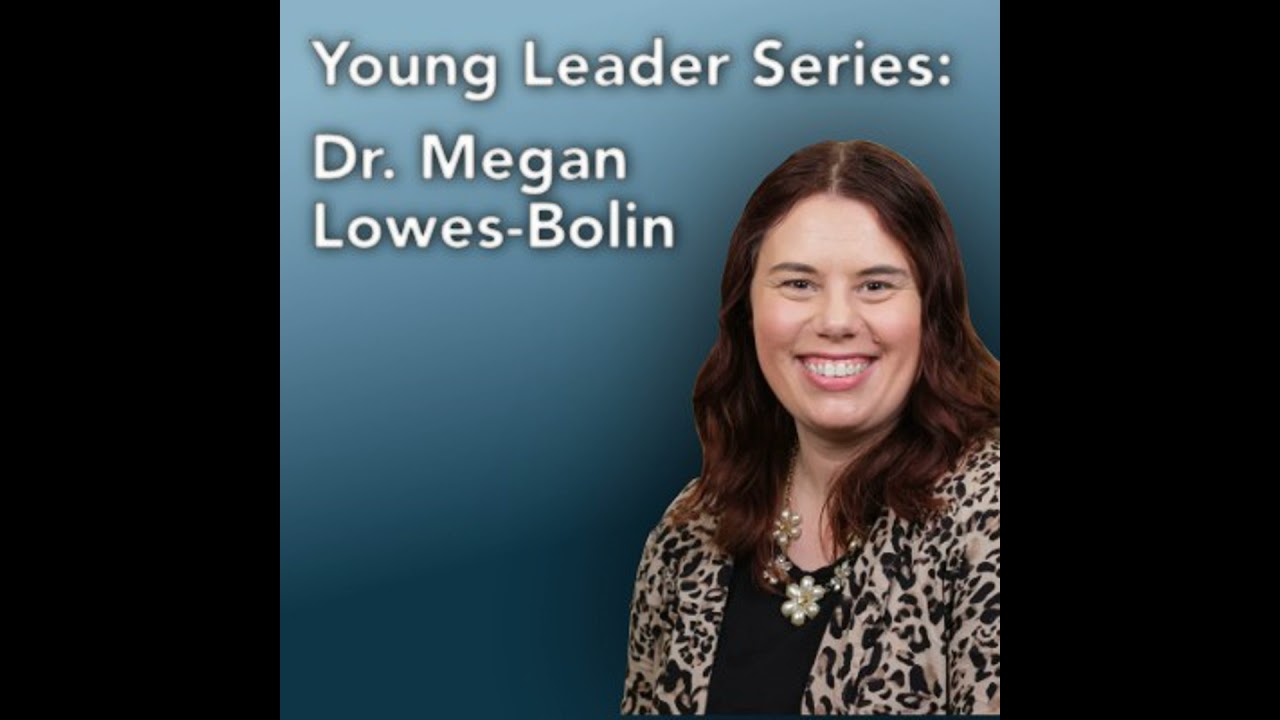 Young Leader Series #8: Dr. Megan Lowes-Bolin