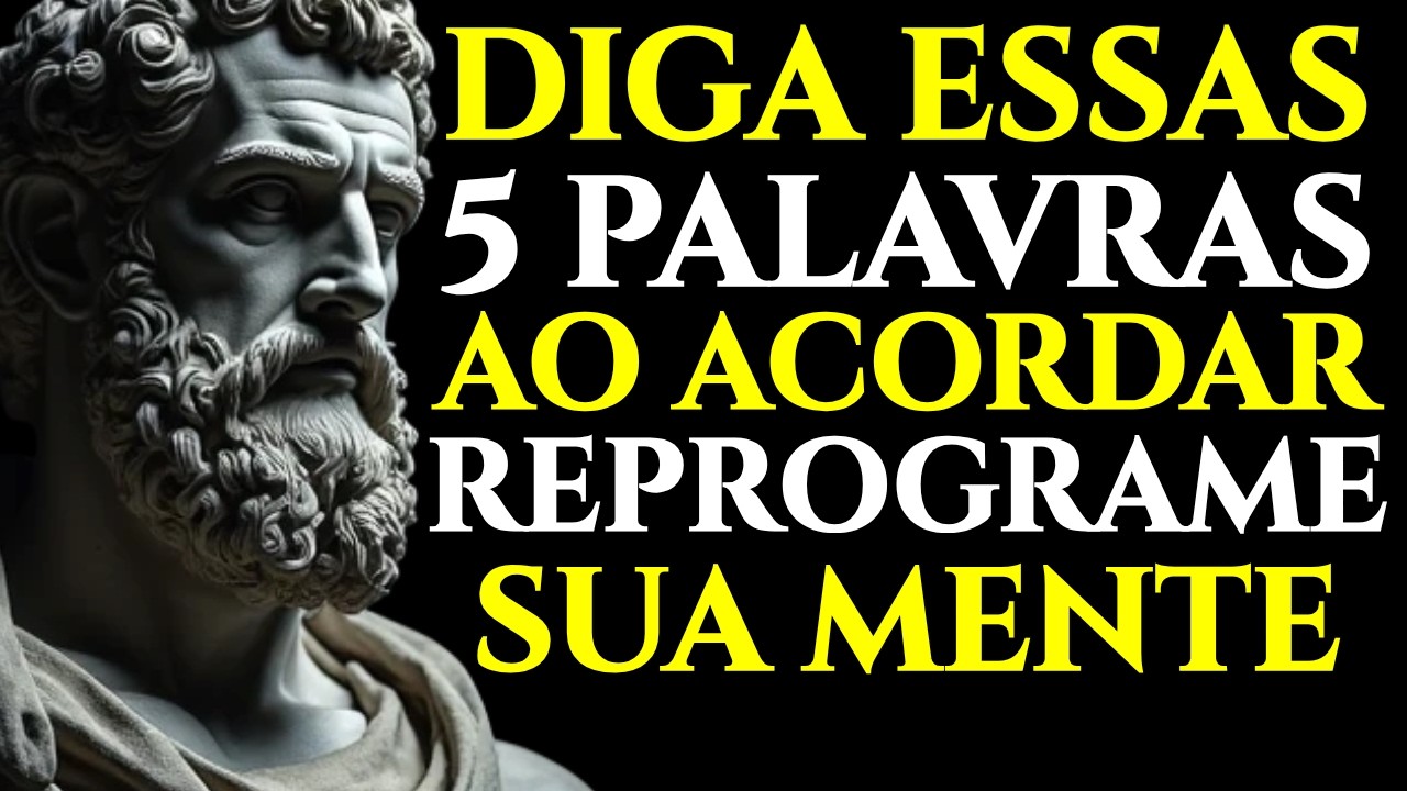 5 PALAVRAS PODEROSAS PARA DIZER A SI MESMO TODAS AS MANHÃS – REPROGRAME SUA MENTE | ESTOICISMO 🏛️