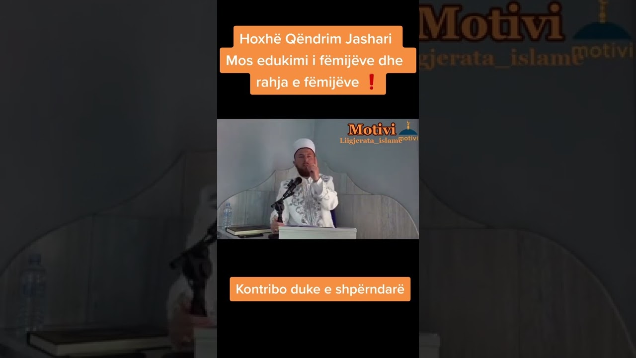 Hoxhë Qëndrim Jashari - Mos edukimi i fëmijëve , rahja e fëmijëve❗️
