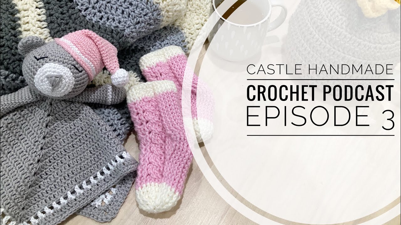Castle Handmade Crochet Podcast Episode 3
