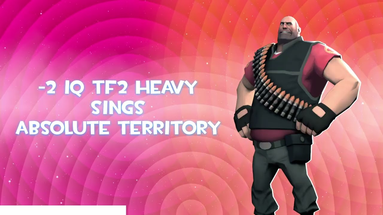 Minus 2 IQ TF2 Heavy Sings Absolute Territory