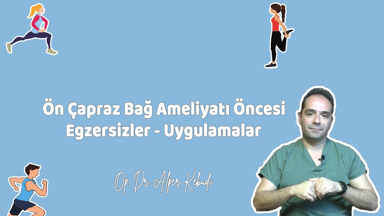 ÖN ÇAPRAZ BAĞ AMELİYATI (Öncesi- Egzersizler- Uygulamalar)- Op. Dr. Alper Kebudi