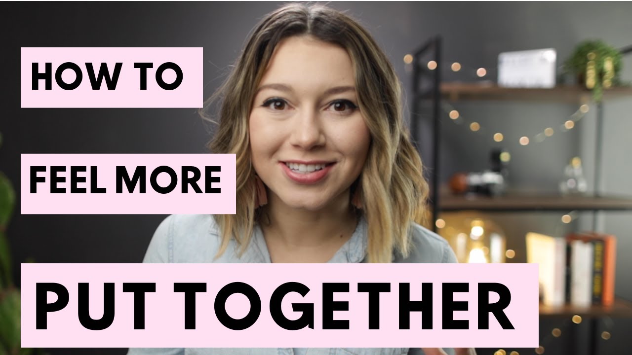 How To Feel More Put Together Everyday