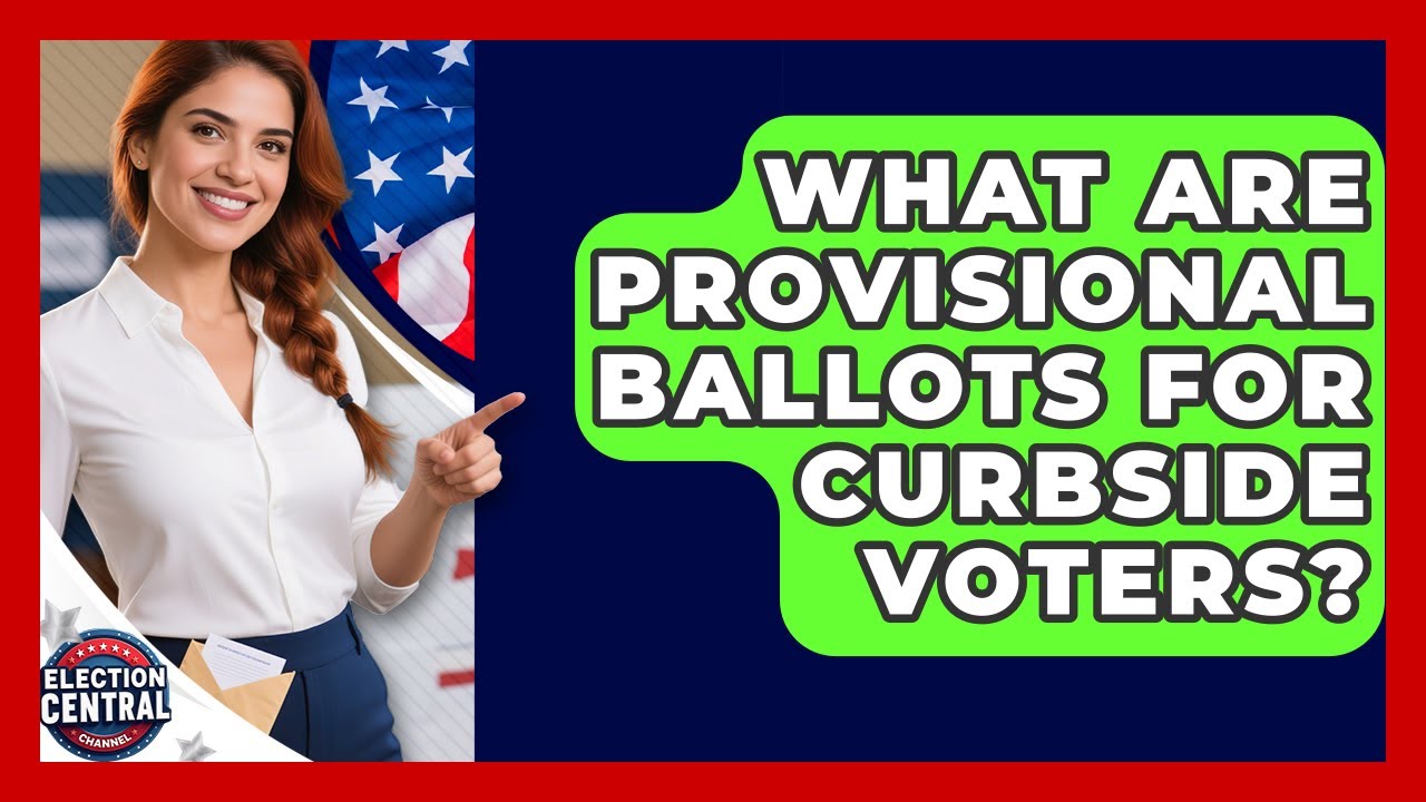 What Are Provisional Ballots For Curbside Voters? - Election Central Channel
