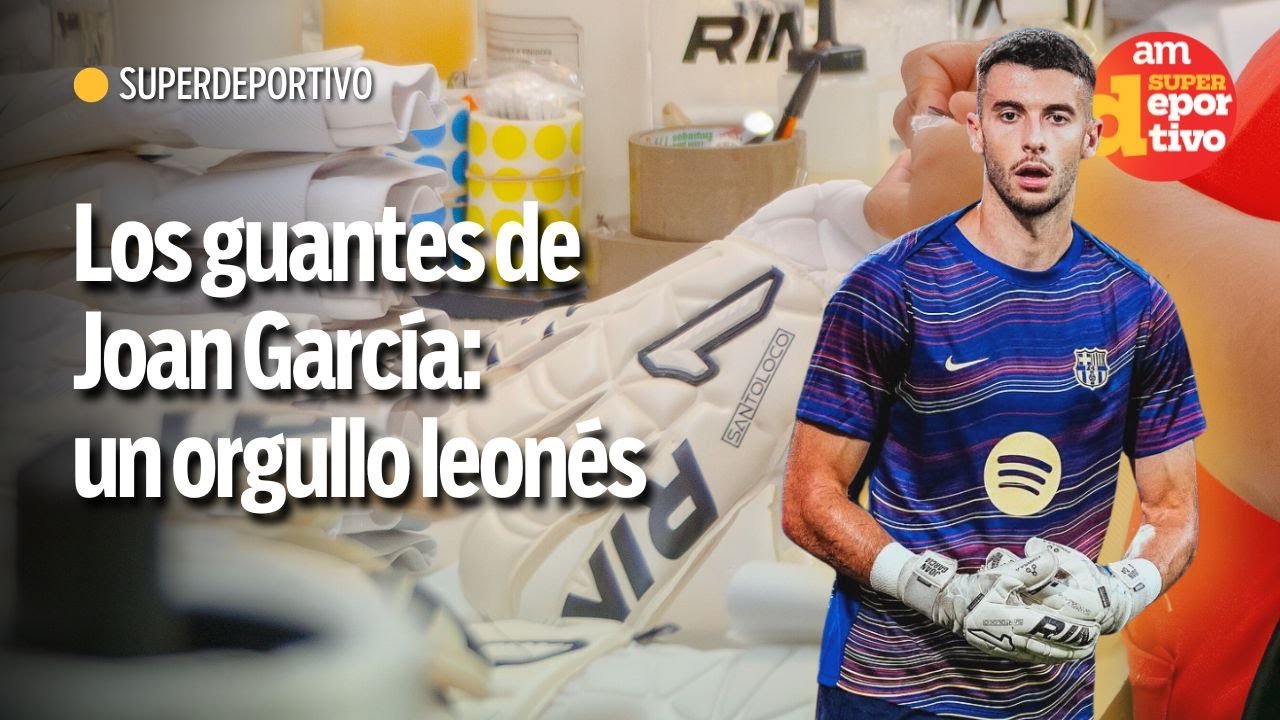 Joan García: El arquero del Barcelona con guantes hechos en León