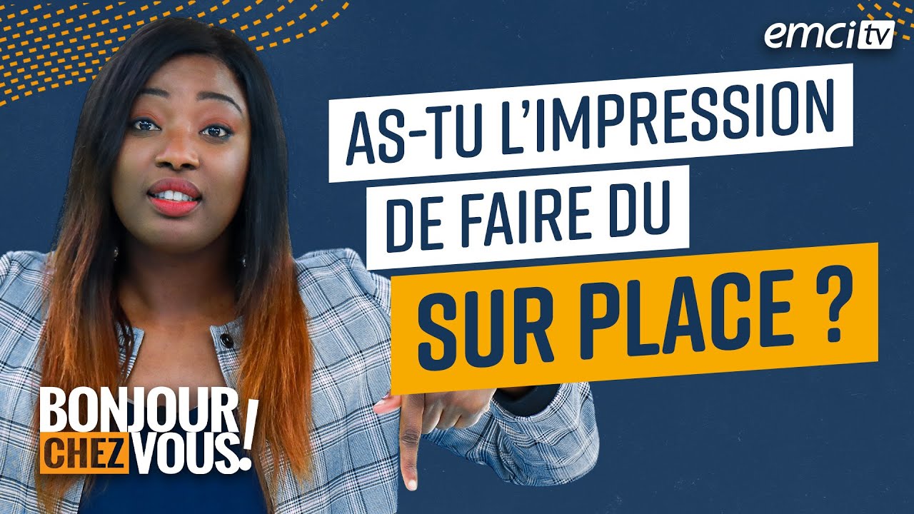 As-tu l'impression de faire du sur place ? - Bonjour chez vous ! - L'équipe emci