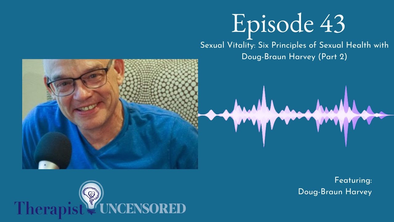 TU43: Sexual Vitality - Six Principles of Sexual Health with Doug-Braun Harvey (Part 2 of 2)