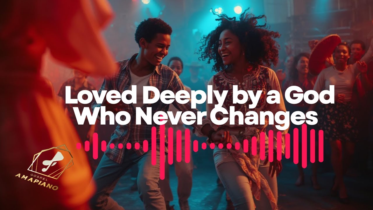 Loved Deeply by a God Who Never Changes - Gospel Amapiano Worship Anthem | Gospel Amapiano