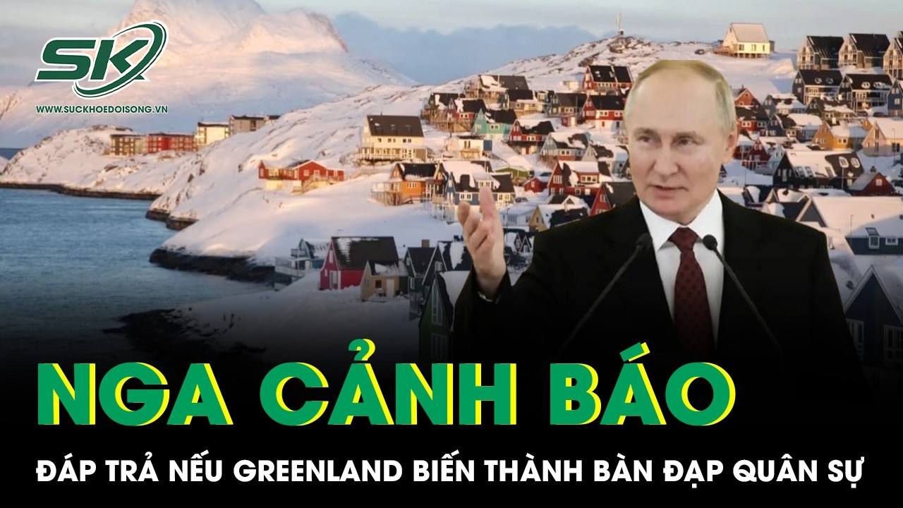 Nga ra “tối hậu thư”, cảnh báo sẽ đáp trả nếu Greenland biến thành bàn đạp quân sự