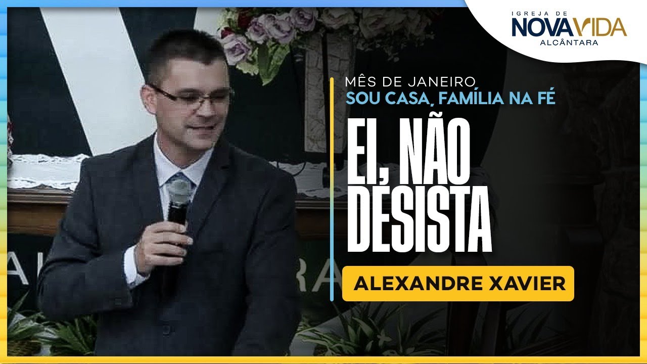 Ei, não desista - Dc Alexandre Xavier