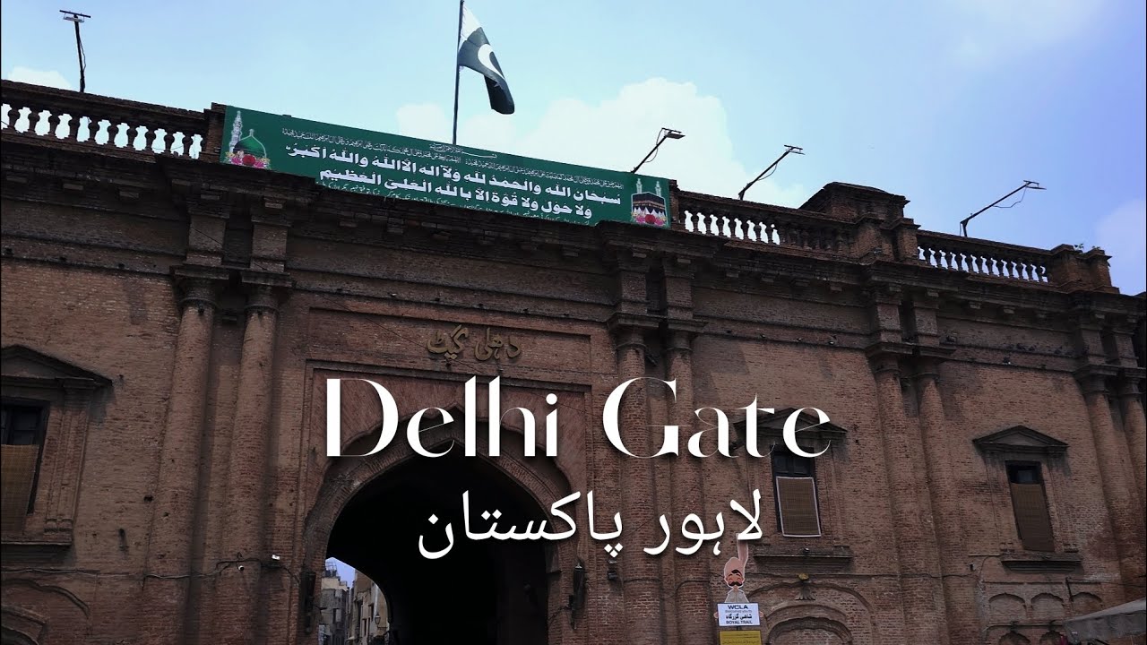 Exploring Delhi Gate: The Heart of Lahore's Walled City