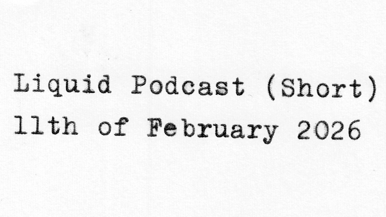 Liquid Podcast (Short) February 11, 2026