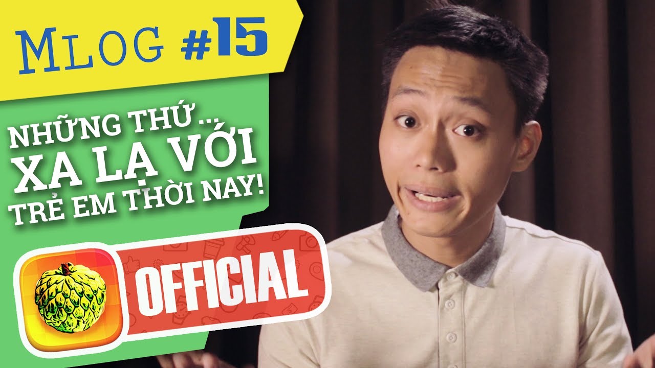 Mlog #15: Những Thứ Xa Lạ Với Trẻ Con Thời Nay...
