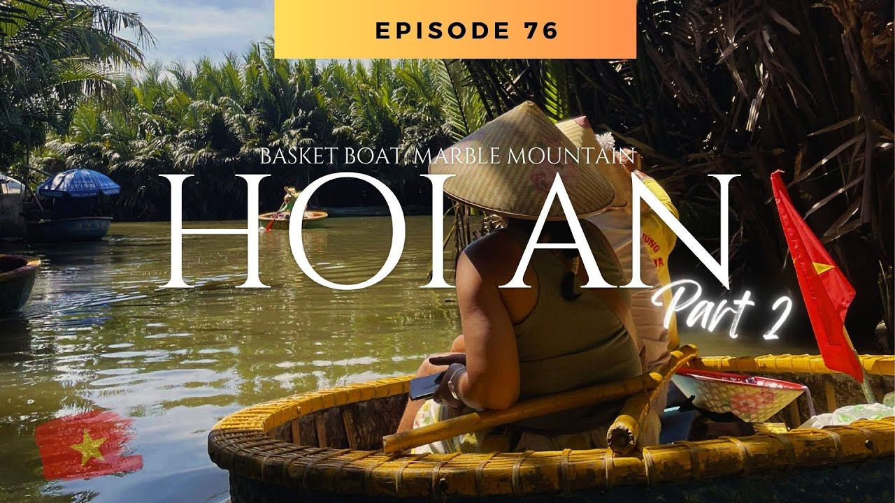 🇻🇳 Vietnam Part 3 | Basket Boat Ride, Marble Mountains & Hoi An Night ✨