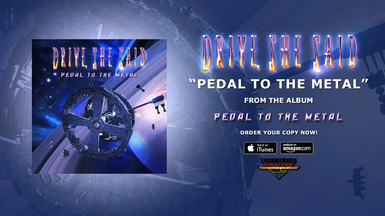 Drive, She Said - Pedal To The Metal (Official Audio)