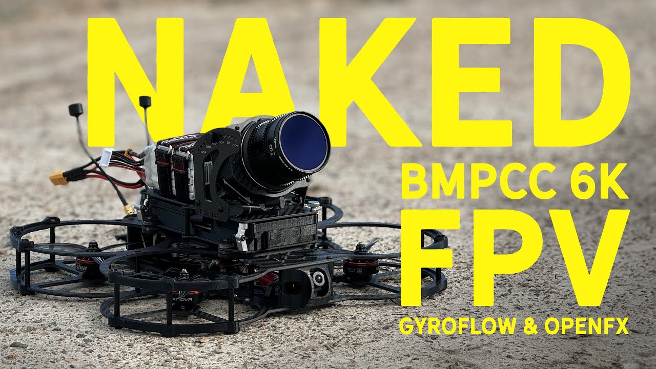 Naked Blackmagic 6K FPV Drone + Gyroflow & OpenFX in DaVinci Resolve