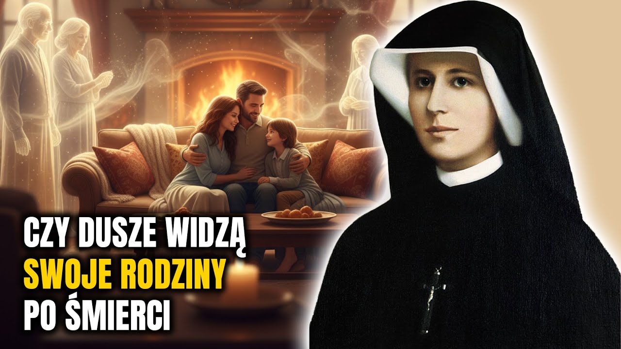 Czy dusze widzą swoje rodziny po śmierci? Święta Faustyna ujawnia prawdę