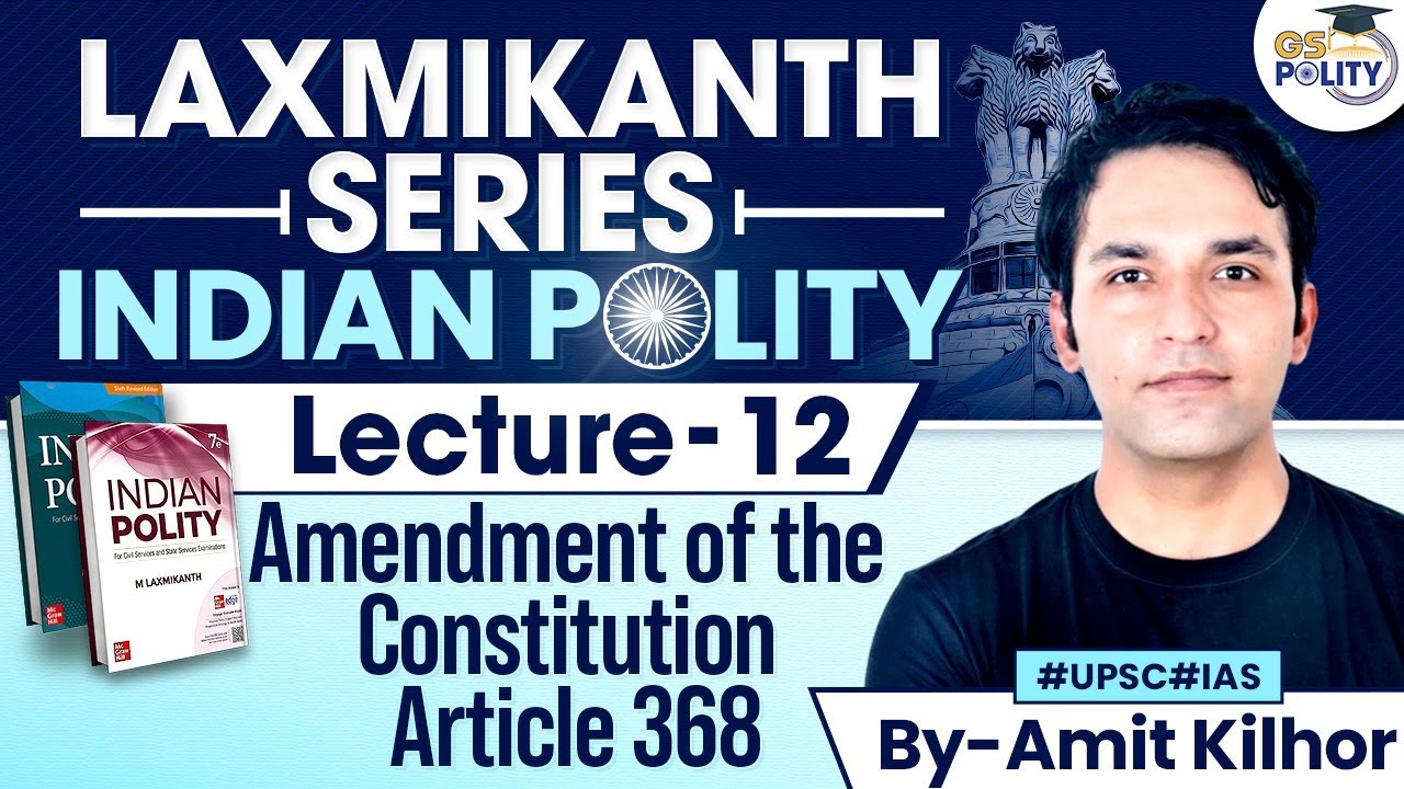 Lecture -12 Amendment of the Constitution: Article 368 Explained by Amit Kilhor