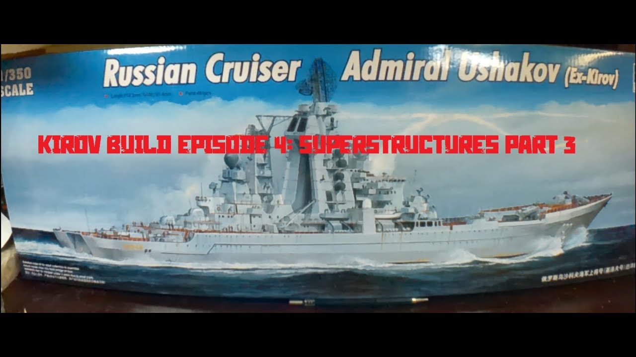 Trumpeter Kirov 1/350 build Episode 4. Superstructures Part 3.