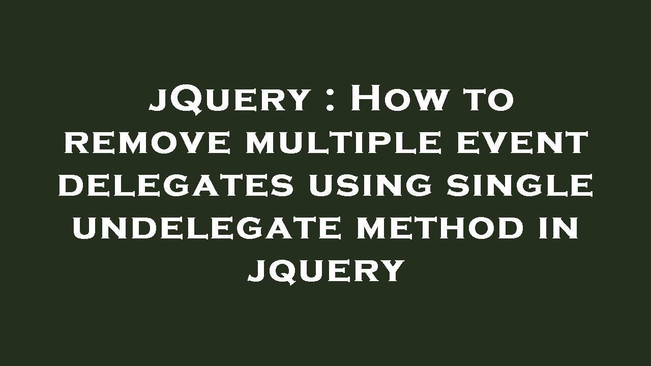 jQuery : How to remove multiple event delegates using single undelegate method in jquery
