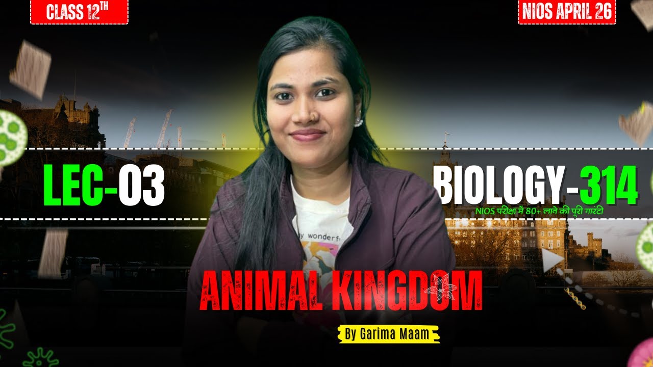 NIOS Class 12 Biology | Animal Kingdom Lec-03 | Biology 314 | By Garima Singh