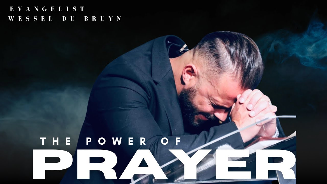 THE POWER OF PRAYER. a powerful word from Ev Wessel du Bruyn
